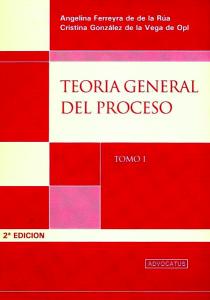 Teoria General Del Proceso. Tomo I. Ferreyra de de La Rua